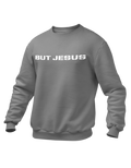 BUT JESUS GRAY SWEATSHIRT